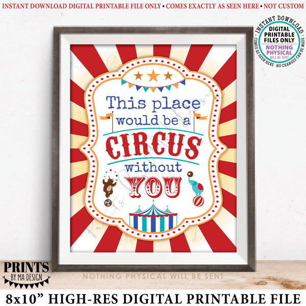 This Place would be a CIRCUS without you Staff Appreciation Sign, PRINTABLE 8x10” Sign, Teacher Appreciation Week, Instant Download Digital Printable File