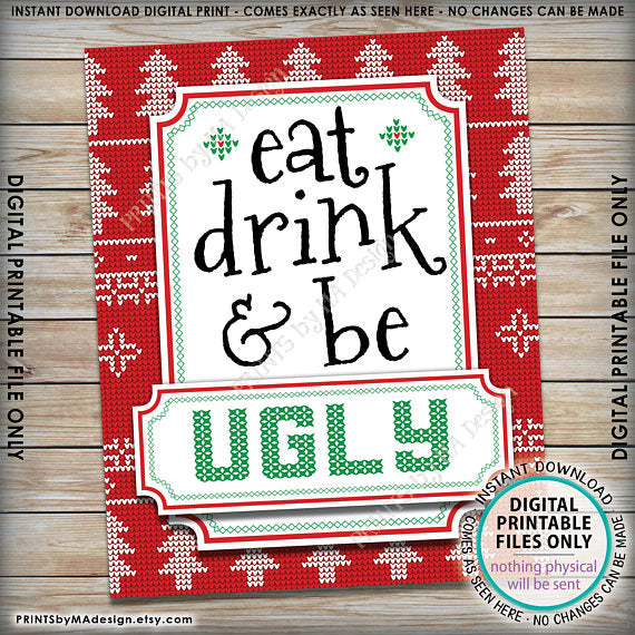 Eat Drink & Be Ugly Christmas Sweater Sign, Ugly Christmas Sweater Party, Tacky Sweater Party, Instant Download PRINTABLE 8x10" Sign - PRINTSbyMAdesign